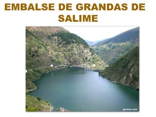 EMBALSE DE GRANDAS DE
        SALIME
 