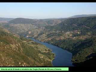 Vista do val do Sil desde o miradoiro das Torgás (Parada de Sil) cara á Teixeira.
 