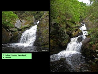 O Cachón (Río dos Vaos-Edo)
A Teixeira
 