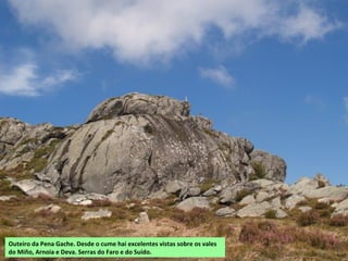 Outeiro da Pena Gache. Desde o cume hai excelentes vistas sobre os vales
do Miño, Arnoia e Deva. Serras do Faro e do Suído.
 