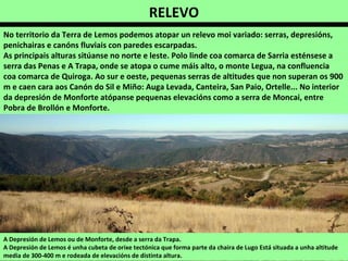A Pobra de Brollón desde a estación de
tren. Ao fondo a serra da Trapa.
As principais actividades son agricultura
(destaca o cultivo de viñedos no Canón do
Sil), a gandaría, as explotacións forestais e os
servizos.
Acolle importantes valores naturais e
paisaxísticos no entorno dos ríos e nas
serras. Parte do concello forma parte dos
LICs “Ancares Courel” e “Río Cabe”.
Ponte sobre o río
Saa en Saa.
 