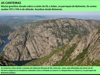 Pena dos Catro Cabaleiros na que coínciden os concellos do Courel, Pobra de Brollón, O Incio e Samos.
Conta a tradición que nela se reunían unha vez no ano os alcaldes dos catro concellos.
 