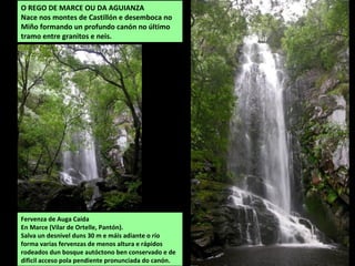 Fervenza no Cabe, na Pobra do Brollón. Mide arredor
de 8 m de altura e está reforzada cun atranco.
O Cabe no parque de Monforte
 