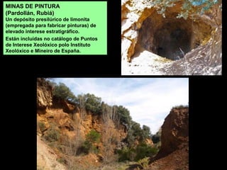 MINAS DE PINTURA
(Pardollán, Rubiá)
Un depósito presilúrico de limonita
(empregada para fabricar pinturas) de
elevado interese estratigráfico.
Están incluídas no catálogo de Puntos
de Interese Xeolóxico polo Instituto
Xeolóxico e Mineiro de España.
 