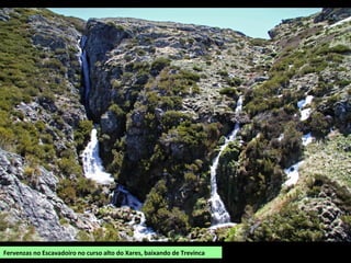 Fervenzas no Escavadoiro no curso alto do Xares, baixando de Trevinca
 