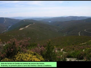 Vista do Val do río Camba no comezo do encoro das Portas.
Á dereita, no primeiro plano a serra dos Entirlos e detrás a Urdiñeira.
 