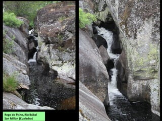Rego do Picho, Río Búbal
San Millán (Cualedro)
 