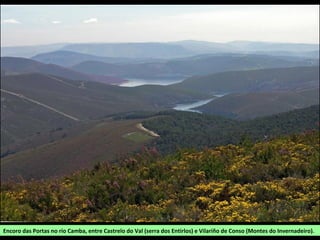 Encoro das Portas no río Camba, entre Castrelo do Val (serra dos Entirlos) e Vilariño de Conso (Montes do Invernadeiro).
 