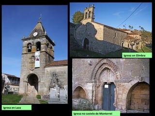 Igrexa en Laza
Igrexa no castelo de Monterrei
Igrexa en Oímbra
 