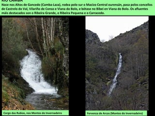 Encoro de O Bao no Bibei. A orografía da cunca do Bibei, un val estreito é fondo, é
aproveitada para encoralo en varios puntos e obter enerxía eléctrica.
 