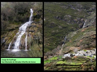 Fervenza en Pradoalvar, no río Conso. Atópase no comezo da ruta
que sae de Pradoalvar cara á serra (castelo de Cerveira).
Corga do Val do Cenza
Pradoalbar-Vilariño de Conso
 