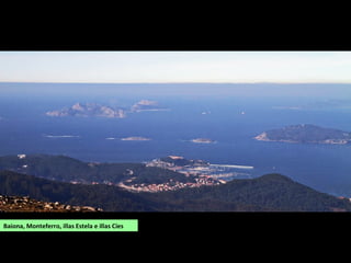 Baiona, Monteferro, illas Estela e illas Cíes
 