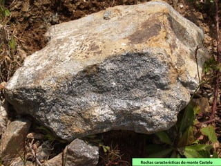 Rochas características do monte Castelo
 