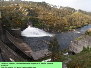Encoro da Fervenza. Ocupa unha grande superficie na metade norte de
Mazaricos.
 