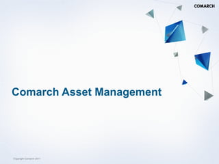 Comarch Asset Management




Copyright Comarch 2011
 