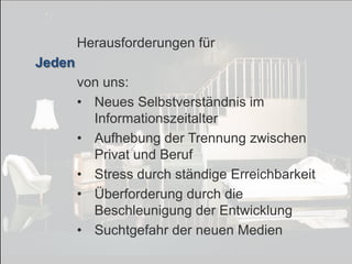 © PROJECT CONSULT Unternehmensberatung Dr. Ulrich Kampffmeyer GmbH 2011

/ Autorenrecht: <Vorname Nachname> Dez-13 / Quelle: PROJECT CONSULT 7

Herausforderungen für
Jeden

von uns:
• Neues Selbstverständnis im
Informationszeitalter
• Aufhebung der Trennung zwischen
Privat und Beruf
• Stress durch ständige Erreichbarkeit
• Überforderung durch die
Beschleunigung der Entwicklung
• Suchtgefahr der neuen Medien
Von DMS und ECM zu EIM – ein Monolog in 6 Aufzügen

Dr. Ulrich Kampffmeyer

Fachkongress ECM/DMS 2013

145

 