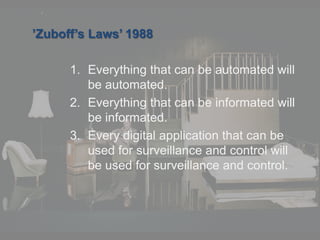 © PROJECT CONSULT Unternehmensberatung Dr. Ulrich Kampffmeyer GmbH 2011

/ Autorenrecht: <Vorname Nachname> Dez-13 / Quelle: PROJECT CONSULT 7

’Zuboff’s Laws’ 1988
1. Everything that can be automated will
be automated.
2. Everything that can be informated will
be informated.
3. Every digital application that can be
used for surveillance and control will
be used for surveillance and control.

Von DMS und ECM zu EIM – ein Monolog in 6 Aufzügen

Dr. Ulrich Kampffmeyer

Fachkongress ECM/DMS 2013

152

 