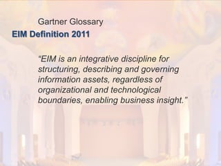 © PROJECT CONSULT Unternehmensberatung Dr. Ulrich Kampffmeyer GmbH 2011

Gartner Glossary
EIM Definition 2011

/ Autorenrecht: <Vorname Nachname> Dez-13 / Quelle: PROJECT CONSULT 2

“EIM is an integrative discipline for
structuring, describing and governing
information assets, regardless of
organizational and technological
boundaries, enabling business insight.”

Von DMS und ECM zu EIM – ein Monolog in 6 Aufzügen

Dr. Ulrich Kampffmeyer

Fachkongress ECM/DMS 2013

77

 
