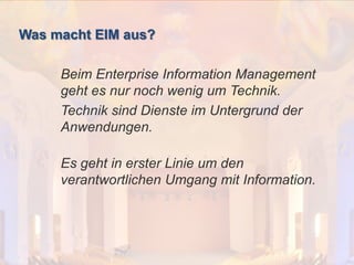 © PROJECT CONSULT Unternehmensberatung Dr. Ulrich Kampffmeyer GmbH 2011

Was macht EIM aus?

/ Autorenrecht: <Vorname Nachname> Dez-13 / Quelle: PROJECT CONSULT 2

Beim Enterprise Information Management
geht es nur noch wenig um Technik.
Technik sind Dienste im Untergrund der
Anwendungen.
Es geht in erster Linie um den
verantwortlichen Umgang mit Information.

Von DMS und ECM zu EIM – ein Monolog in 6 Aufzügen

Dr. Ulrich Kampffmeyer

Fachkongress ECM/DMS 2013

82

 