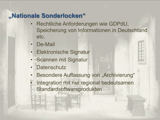 „Nationale Sonderlocken“
© PROJECT CONSULT Unternehmensberatung Dr. Ulrich Kampffmeyer GmbH 2011

/ Autorenrecht: <Vorname Nachname> Dez-13 / Quelle: PROJECT CONSULT 2

• Rechtliche Anforderungen wie GDPdU,
Speicherung von Informationen in Deutschland
etc.
• De-Mail
• Elektronische Signatur
• Scannen mit Signatur
• Datenschutz
• Besondere Auffassung von „Archivierung“
• Integration mit nur regional bedeutsamen
Standardsoftwareprodukten

© PROJECT CONSULT 2002

Von DMS und ECM zu EIM – ein Monolog in 6 Aufzügen

Dr. Ulrich Kampffmeyer

Fachkongress ECM/DMS 2013

137

 