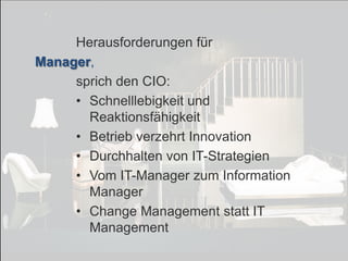 © PROJECT CONSULT Unternehmensberatung Dr. Ulrich Kampffmeyer GmbH 2011

/ Autorenrecht: <Vorname Nachname> Dez-13 / Quelle: PROJECT CONSULT 7

Herausforderungen für
Manager,
sprich den CIO:
• Schnelllebigkeit und
Reaktionsfähigkeit
• Betrieb verzehrt Innovation
• Durchhalten von IT-Strategien
• Vom IT-Manager zum Information
Manager
• Change Management statt IT
Management
Von DMS und ECM zu EIM – ein Monolog in 6 Aufzügen

Dr. Ulrich Kampffmeyer

Fachkongress ECM/DMS 2013

144

 