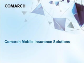 Comarch Mobile Insurance Solutions
 