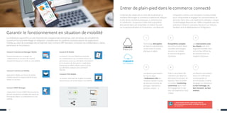 1
Technologie disruptive :
les beacons représentent
un lien entre le monde
physique et digital.
2 3
Les Interactions avec
les clients sont ainsi
largement facilitées alors
qu’il est bien difficile de
les atteindre dans les
magasins physiques.
Les Beacons permettent
l’envoi de notifications
contextualisées et
personnalisées à même
d’engager les utilisateurs.
Le bon message, au
bon moment, au bon
endroit.
5
Suite à une analyse des
indicateurs, les Beacons
permettent d’anticiper les
attentes clients et d’offrir
un meilleur marketing
contextuel, pour créer
de l’engagement et aller
vers une expérience client
unique.
76
Les Beacons permettent
la mise en place
d’indicateurs clés qui
viendront faciliter la prise
de décision (nombre de
passages, interactions
produits, univers, ...)
Ecosystème complet
de communication alliant
nouvelles technologies,
solutions de mobilité
et solutions de gestion
classiques.
1110
Garantir le fonctionnement en situation de mobilité
L’internet des objets est en train de bouleverser la
manière d’envisager le commerce traditionnel, effaçant
le lien entre commerce physique, e-commerce et
m-commerce. Le parcours client doit aujourd’hui
être pensé dans son ensemble, et mettre l’accent
sur la personnalisation et l’interaction. Les Beacons
s’imposent comme une innovation incontournable
pour comprendre et engager les consommateurs et
ainsi leur faire vivre une expérience utilisateur unique.
La technologie Beacons est 100% compatible avec les
solutions Comarch, solutions tierces et sur-mesure,
facilitant ainsi le déploiement et l’intégration.
Entrer de plain-pied dans le commerce connecté
La mobilité est aujourd’hui un axe important de croissance des entreprises. Gain de temps, de compétitivité,
couverture fonctionnelle élargie et intégration complète avec les systèmes existants placent les applications
mobiles au cœur de la stratégie des entreprises. Avec Comarch ERP Standard, connectez vos collaborateurs, clients,
partenaires et fournisseurs.
On et Off line
Android et iOS
ERP connect
Responsive Design
+ TÉLÉCHARGEZ NOTRE LIVRE BLANC SUR LES
SOLUTIONS BEACONS DANS LE MONDE DU RETAIL
sur comarch.fr
Comarch Commercial Manager Mobile
Solution pensée pour manager les
collaborateurs en situation de mobilité,
simplement depuis un mobile ou une tablette.
Comarch Commercial Mobile
Application dédiée aux forces de ventes
mobiles passant la majeure partie de leur
temps sur la route.
Comarch WMS Manager
L’application Comarch WMS Warehouseman
permet une gestion complète des stocks de
l’entreprise depuis un smartphone ou une
tablette.
Comarch BI Mobile
La Solution Comarch Mobile est destinée
aux collaborateurs qui ont besoin d’avoir en
permanence accès aux dernières informations
sur la situation de l’entreprise. L’application
fonctionne en offline, offrant ainsi un accès
aux dernières analyses sans connexion
internet.
Comarch POS Mobile
La solution retail permet de gérer la totalité
des processus de ventes depuis une tablette.
 