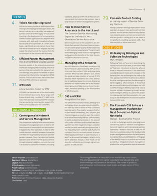Table of Contents < 3



IN fOCUS                                                           backbone, physical or RAN. All of these circum-
                                                                   stances and the historical background have a           29. Comarch Product Catalog
4.      Telco’s Next Battleground
                                                                   large impact on network management systems.                 as the key aspect of Service Deliv-
                                                                                                                               ery Platform
        With an increasing number of mobile subscribers
        moving to third-party provided applications, the
                                                              16. How to move Service                                          Having customers with high expectations forces

        carrier’s role as a service provider has weakened.         Assurance to the Next Level                                 operators to expect more and more from their
                                                                                                                               systems. Service Delivery Platform helps deliver
        Carriers continue to offer legacy services, while          The Common Service Monitoring
                                                                                                                               new products faster and more conveniently. An
        investing in the development of next generation            Engine as the heart of Next                                 efficient product catalog acts as the heart of
        communications applications but they now must
                                                                   Generation Service Assurance                                the platform providing operators with a flex-
        compete with agile and innovative software
                                                                   Delivering services to the customer is the life-            ible interface to define new offers.
        houses and service providers. If carriers fail to
        keep a significant service market share, their             blood of an operator’s business. How can opera-
        role will be limited to that of bit pipes that only        tors ensure the proper quality of offered services     CASE STUDIES
                                                                   to fulfill customer expectations? This article will
        supply the network, while the revenue from the
        lucrative part of the business will drift away.            review emerging trends in service management
                                                                   and examine the benefits of the Next Genera-
                                                                                                                          32. On Marrying Ontologies and
8.      Efficient Partner Management
                                                                   tion Service Assurance concept.                             Software Technologies
                                                                                                                               MOST Project
        How it will contribute towards success?
        Business models in the telecommunications
                                                              22. Managing MPLS networks                                       Following “Web 2.0” as a term describing the
                                                                                                                               recent evolution of the Web, a new term “Web
                                                                   Recently operators have been implementing
        market are changing. The increasing amount of                                                                          3.0” has been introduced to describe a future
                                                                   Multi Protocol Label Switching (MPLS) infra-
        partners that are involved in the operator’s ser-                                                                      wave of Internet innovation. It has been asso-
                                                                   structure that unifies IP VPN and other data
        vice offerings, bring about the need for an appro-                                                                     ciated at this point mostly with concepts of the
                                                                   services. MPLS has been adopted as it allows
        priate partner relationship management (PRM)                                                                           Semantic Web. Yet technologies that back up the
                                                                   the quick and easy creation of secure IP VPN
        solution. This article discusses the business ben-                                                                     new approach stem from traditional studies on
                                                                   services, which represent a less costly alterna-
        efits that PRM will bring to operators.                                                                                Artificial Intelligence and are flexible enough to
                                                                   tive to traditional leased-line circuits. Enterprise

11. IPTV-VNO                                                       demand has made IP VPNs one of the fastest-
                                                                   growing sources of data revenue for service pro-
                                                                                                                               be leveraged by other domains. In this article
                                                                                                                               we introduce the Marrying Ontologies and Soft-
                                                                                                                               ware Technologies (MOST) project that tries to
        A new business model for IPTV                              viders, therefore speeding up the development
                                                                   of MPLS networks.                                           improve Software Engineering through Seman-
        IPTV-VNO can become one of the most widely                                                                             tic Technologies [MOST]. As a part of the project
        known telecom acronyms. Many large, well-
        known brands may consider IPTV-VNO initia-            26. OSS and CRM                                                  the new approach will be evaluated in the case
                                                                                                                               study on the development of solutions based on
        tives. There are many exciting new IPTV concepts           Integration that pays                                       Comarch OSS Suite.
        that are perfectly suited to this model. IPTV-
                                                                                                                          36. The Comarch OSS Suite as a
                                                                   The telecommunications industry, although still
        VNO’s can truly add value for customers.                   technology-driven to a great extent, is no differ-
                                                                   ent from any other in terms of what customers
SOLUTIONS & PRODUCTS                                               basically ask for. They look for products that ful-
                                                                                                                               Management Platform for
                                                                   fill their needs conveniently, for a fair price, and        Next Generation Optical
13. Convergence in Network                                         if something goes wrong, they want the problem
                                                                   to be solved reasonably and fast. Unfortunately,
                                                                                                                               Networks
        and Service Management                                     in reality, suboptimal processes in the areas of
                                                                                                                               Mango – Eureka/Celtic Project
        The competitive market of telecommunications               sales, order fulfillment and trouble ticket man-            In order to challenge recently emerging issues
        nowadays encourages operators to look for dif-             agement too often negatively impact customer                concerning optical network management
        ferent sources of revenue and cost optimization.           satisfaction and, eventually, the bottom line. It           Comarch, together with international partners
        It happens that fixed operators, in order to offer         has frequently been said that lack of genuine               (operators, a research institute, an SME and dif-
        mobile services, establish separate companies              customer focus or constant process improve-                 ferent universities), conduct the Eureka/Celtic
        with their own organizational structure and inde-          ment largely contribute to poor results, so it              project Management Platform for Next Genera-
        pendent network. Then, the majority of mobile              won’t be discussed here again. What is truly                tion Optical Networks (MANGO). One of the goals
        operators also deliver internet access services            worth attention, though, is how much can be                 of the MANGO project is to perform and evaluate
        through hotspots. In addition, currently the trend         done for profitability just through tighter inte-           a pilot of an integrated network management
        is to outsource parts of the network, including            gration of CRM and OSS.                                     platform for next generation optical networks.




Editor-in-Chief: Diana Bonczar                                                           Technology Review is a free publication available by subscription.
Assistant Editors: Marta Bulik                                                           The articles published here can be copied and reproduced only with
Layout: Maciej Urbanek                                                                   the knowledge and consent of the editors. The names of products
DTP&Graphics: Adam Dąbrowski                                                             and companies mentioned are trade marks and trade names of their
Proofreading: Scott Reynolds                                                             producers.
Publisher: Comarch SA, Al. Jana Pawła II 39a, 31-864 Kraków
Tel. +48 12 64 61 000, fax: +48 12 64 61 100, e-mail: marketing@comarch.pl
www.comarch.com
Print: Skleniarz Printing House, ul. J. Lea 118, 31-033 Kraków
Circulation: 1 000
 