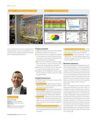 38 > Case Studies


   figure 1 MANGO testbed in Acreo                                      figure 2 Comarch OSS Suite




up to the high level QoS Service Level Agreement     Project outcome                                           > Royal Institute of Technology, KTH, (Sweden) – Univer-
(SLA) parameters. The pilot in the Operator’s net-   To address the above-mentioned needs, MANGO                 sity contributing expertise in fault management
work environment will be used for tests and evalu-   will produce a number of innovations:                       and reliability issues in optical networks.
ation of the Management Platform.                    > Fault and performance management software               > Comarch (Poland) – Industrial partner – Project
                                                       for next generation optical networks, featur-             coordinator – contributing both experience of
                                                       ing all optical switching technologies and inte-          network management and the Comarch OSS
                                                       grated data switching capabilities.                       Suite management platform.
                                                     > Algorithms for cost-efficient allocation of light-
                                                       path connections in optical networks, taking            Business relevance
                                                       into account the signal quality constraints.            Successful deployment of manageable and cost-
                                                     > Specification of efficient rules for alarm fault        efficient optical networks is of utmost importance
                                                       correlation and propagation across layers.              for accelerating the adoption of broadband tech-
                                                     > Integration of the management software, algo-           nologies. Investments in this area should not be
                                                       rithms and fault correlation rules into a fully         directed only towards the physical network infra-
                                                       equipped testbed.                                       structure building blocks, but also towards the
                                                                                                               software environment required for the smooth
                                                     Project Consortium                                        operation of such networks, so that service pro-
                                                     The MANGO Project Consortium consists of the              viders can transfer all the benefits brought by
                                                     following partners:                                       optical technologies to their customers.
                                                     > TeliaSonera (Sweden) – Telco operator contribut-        About Celtic
                                                       ing experience in operating optical networks            Celtic is a European research and development
                                                       and network test environments.                          program, established as a Eureka cluster, to
                                                     > Proximion (Sweden) – SME contributing experience        strengthen Europe’s competitiveness in telecom-
                                                       and knowledge in optical performance monitor-           munications through short and medium term col-
                                                       ing, and with an already existing Optical Perfor-       laborative R&D projects. Celtic is currently the only
                                                       mance Management (OPM) system, WISTOM.                  European R&D program fully dedicated to end-to-
                                                     > Acreo (Sweden) – Research Institute and Telco           end telecommunications solutions. Launched in
Paweł Wiatr
                                                       operator contributing experience and knowl-             November 2003, Celtic (Cooperation for sustained
Comarch SA                                             edge in optical transmission that will host parts       European Leadership in Telecommunications)
Position: OSS Solution Manager
                                                       of the evaluation of the proposed management            was founded and has been supported by major
Department: Telecommunications
                                                       platform.                                               European telecommunications players, both ven-
Business Unit
Info: Responsible for developing OSS                 > Warsaw University of Technology, WUT, (Poland) – Uni-   dors and operators. Celtic fills the gap between
solutions for Comarch customers.                       versity contributing research expertise in net-         public R&D programs not specifically focused on
                                                       work modeling, optimization and performance             telecoms, and short-term R&D efforts by the tele-
                                                       evaluation.                                             coms industry. <

technology review [www.comarch.com]
 