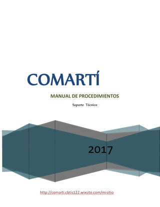 2017
COMARTÍ
MANUAL DE PROCEDIMIENTOS
Soporte Técnico
http://comarti.cbtis122.wixsite.com/misitio
 
