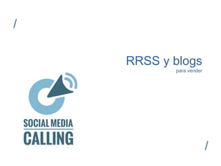 RRSS y blogs 
para vender 
/ 
/ 
 