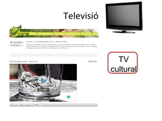 Televisió



              TV
            cultural
 