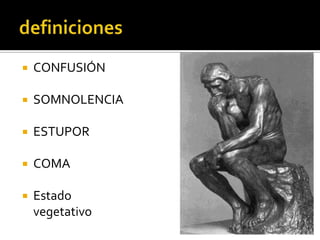definicionesCONFUSIÓNSOMNOLENCIAESTUPORCOMAEstado vegetativo