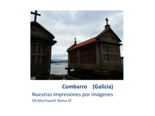 Combarro (Galicia)
Nuestras impresiones por imágenes
ISS Machiavelli Roma 2F
 