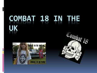 COMBAT 18 IN THE
UK

 
