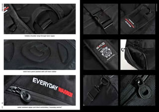 combatcollection
combatcollection
67 68
GR1PS
hidable shoulder strap through back zipper
mesh back panel padded with soft foam rubber
water resistant zipper and direct embroidery “everyday warrior”
GR1PS
elastic buckles
woven label
metal hooks and adjustable shoulder strap
shoulder strap anti-shock system
Shoe / laundry bottom pocket
personalized zipper puller
 