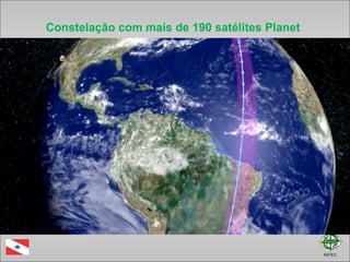 ASTEC
Constelação com mais de 190 satélites Planet
 
