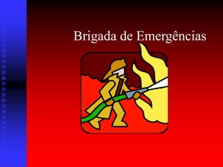 Brigada de Emergências
 