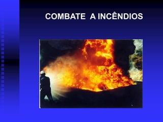 COMBATE A INCÊNDIOS
 S
 
