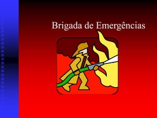 Brigada de Emergências
 