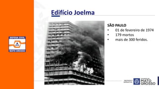 SÃO PAULO
• 01 de fevereiro de 1974
• 179 mortos
• mais de 300 feridos.
Edifício Joelma
 