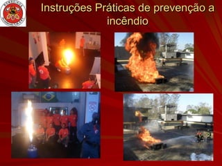 Instruções Práticas de prevenção a
             incêndio
 