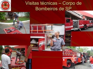 Visitas técnicas – Corpo de
      Bombeiros de SP
 