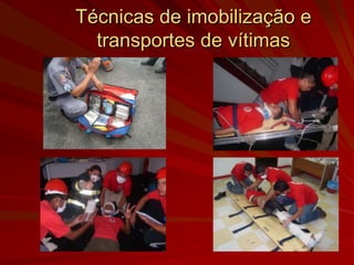 Técnicas de imobilização e
  transportes de vítimas
 