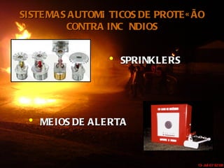 SISTEMAS AUTOMÁTICOS DE PROTEÇÃO CONTRA INCÊNDIOS SPRINKLERS MEIOS DE ALERTA 