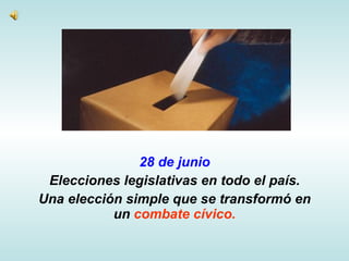 28 de junio Elecciones legislativas en todo el país. Una elección simple que se transformó en un  combate cívico. 