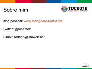 Sobre mim

Blog pessoal: www.rodrigodossantos.ws

Twitter: @rosantoz

E-mail: rodrigo@ilhaweb.net




                                        Globalcode – Open4education
 