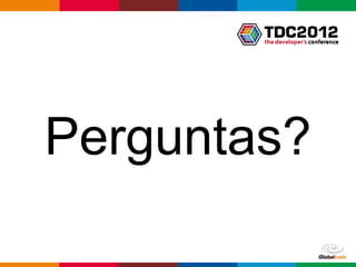 Perguntas?

       Globalcode – Open4education
 