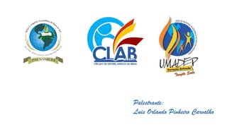 Palestrante: Luis Orlando PinheiroCarvalho 