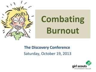 Combating
Burnout
The Discovery Conference
Saturday, October 19, 2013

 